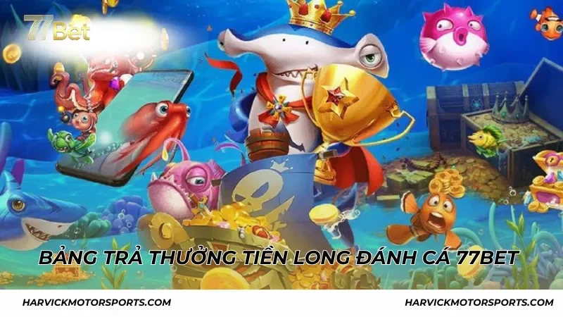 Bảng trả thưởng trong Tiền Long Đánh Cá 77BET