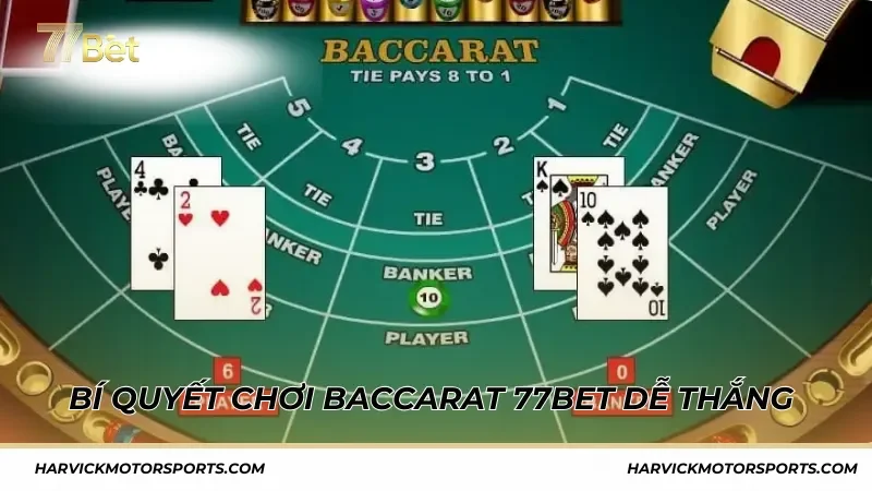 Bí quyết chơi Baccarat 77BET nâng cao tỷ lệ chiến thắng