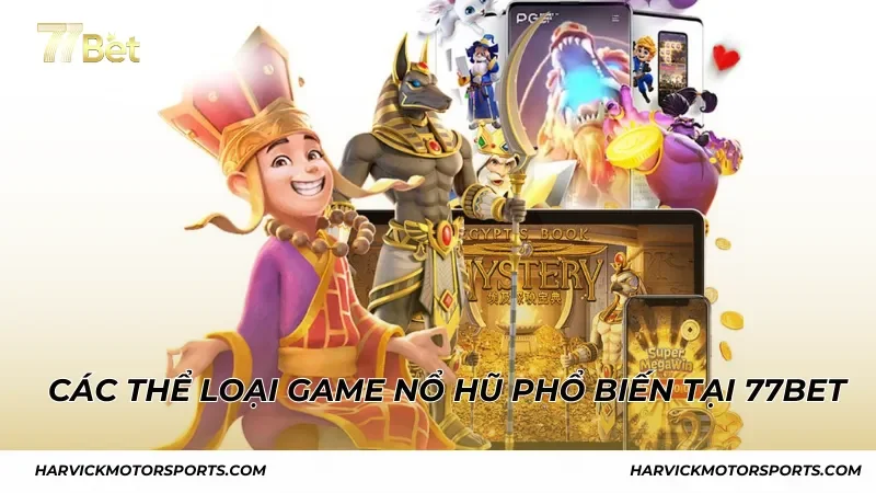 Các thể loại game Nổ Hũ phổ biến tại 77BET