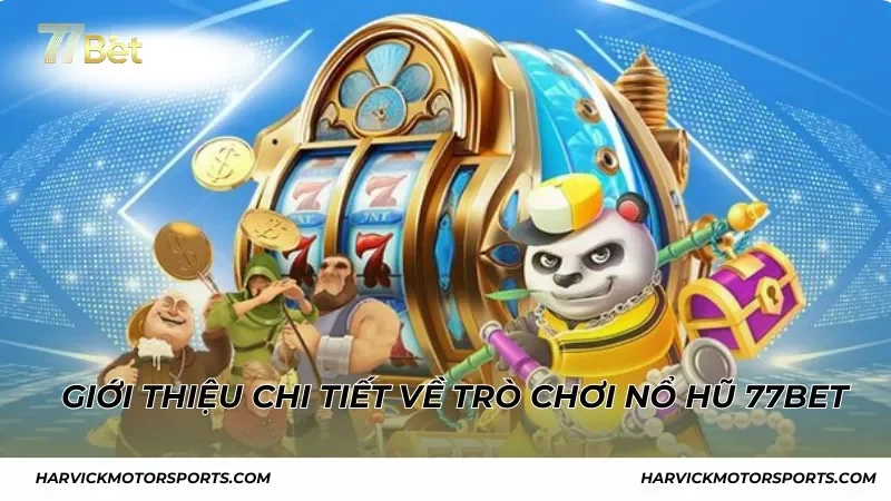 Giới thiệu chi tiết về trò chơi Nổ Hũ 77BET