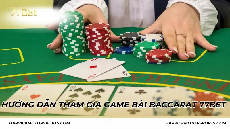 Hướng dẫn chi tiết tham gia game bài Baccarat 77BET