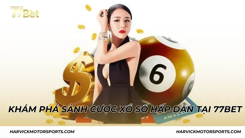 Khám phá sảnh cược xổ số hấp dẫn tại 77BET
