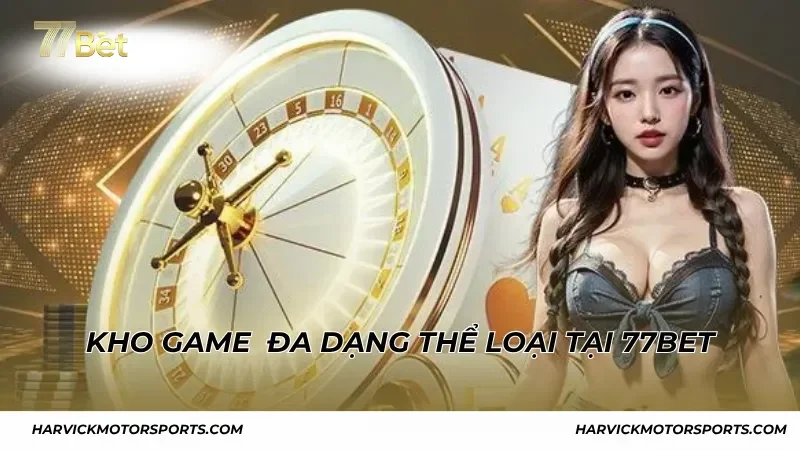 Kho game phong phú, đa dạng thể loại tại 77BET
