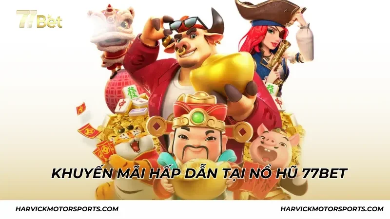 Khuyến mãi hấp dẫn cho người chơi tại nổ hũ 77BET