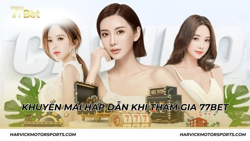 Chương trình khuyến mãi hấp dẫn khi tham gia 77BET