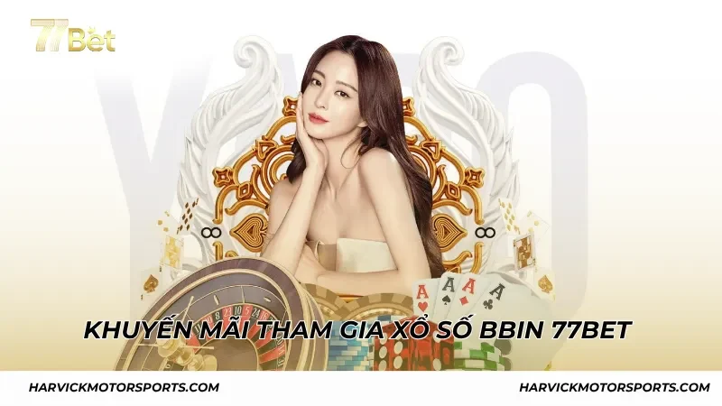 Khuyến mãi cho người chơi tham gia Xổ Số BBin 77BET