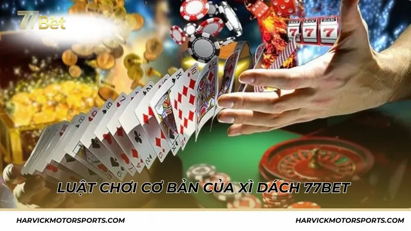 Luật chơi cơ bản của Xì Dách 77BET