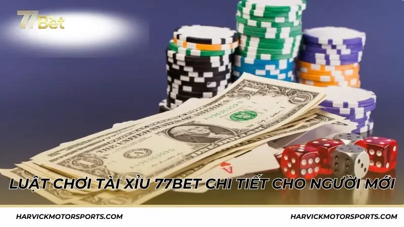 Luật chơi tài xỉu 77BET chi tiết cho người mới