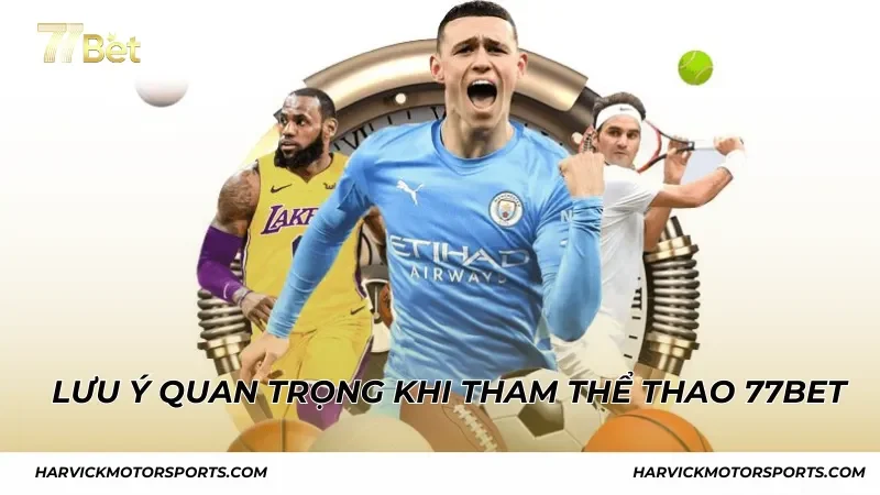 Lưu ý quan trọng khi tham gia cá cược thể thao 77BET