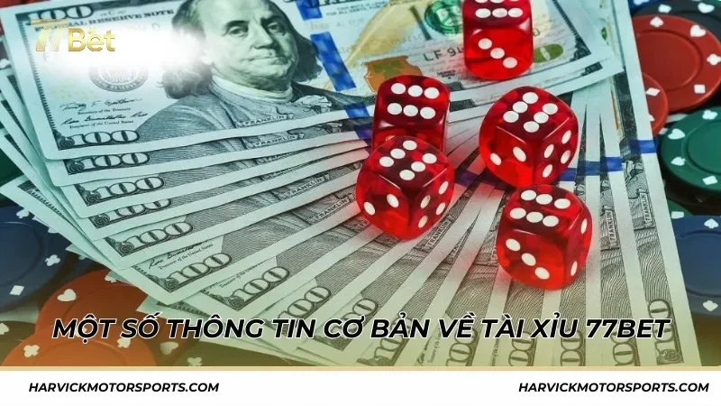 Một số thông tin cơ bản về trò chơi tài xỉu 77BET