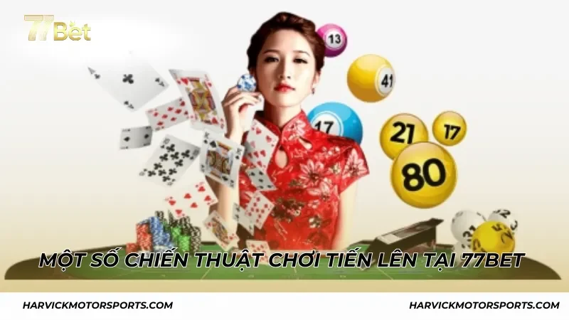 Một số chiến thuật chơi Tiến Lên tại 77BET từ cao thủ