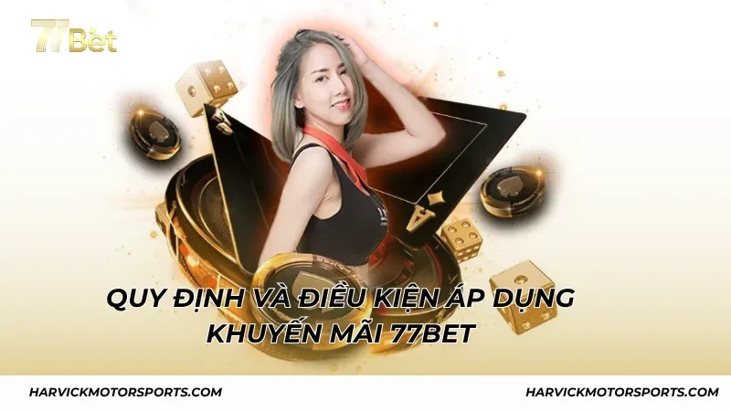 Quy định và điều kiện áp dụng khuyến mãi tại 77BET