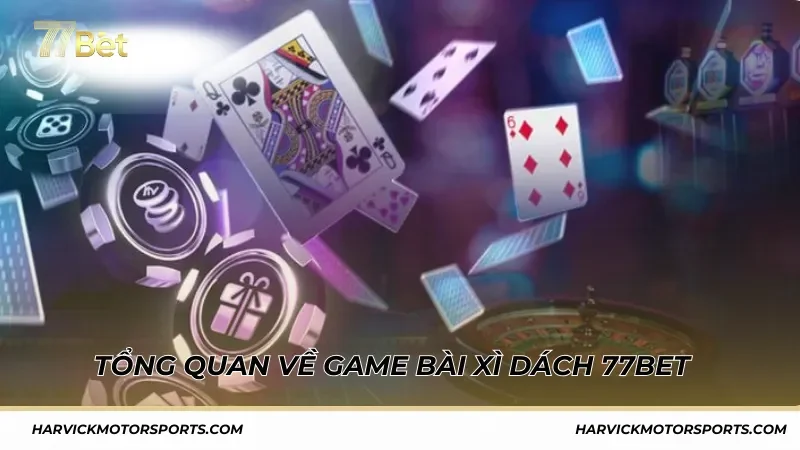 Tổng quan về game bài Xì Dách 77BET