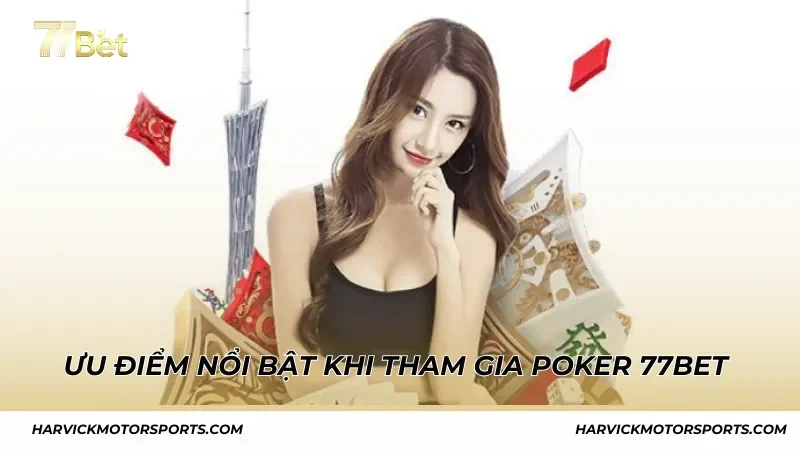 Ưu điểm nổi bật khi tham gia poker 77bet