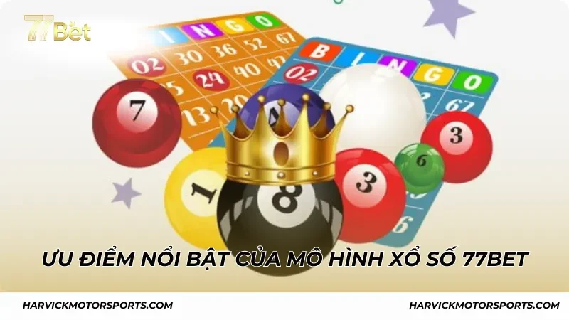 Ưu điểm nổi bật của mô hình xổ số 77BET