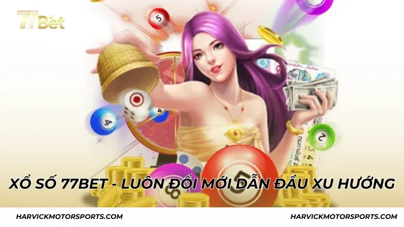 Xổ số 77BET - Luôn đổi mới để dẫn đầu xu hướng giải trí